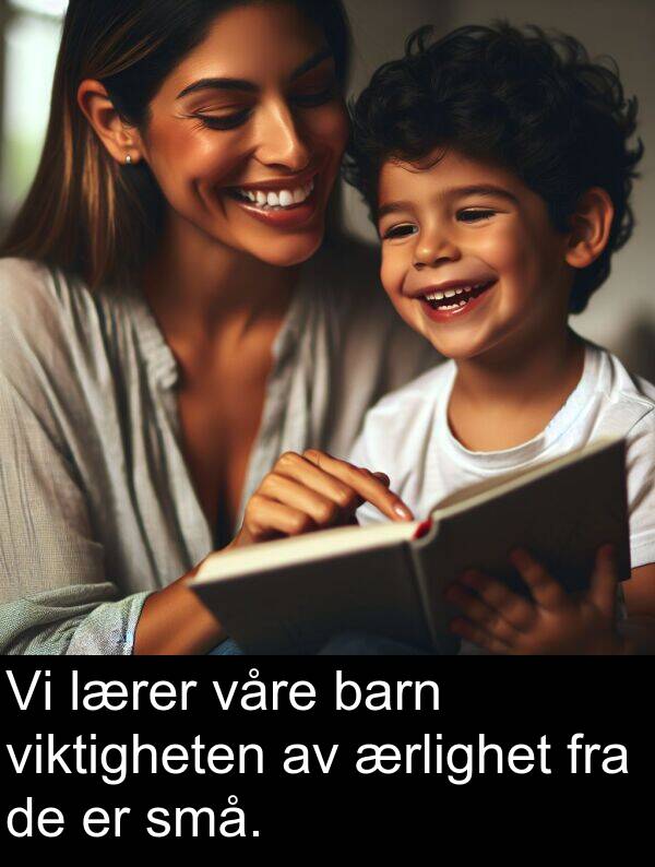 barn: Vi lærer våre barn viktigheten av ærlighet fra de er små.