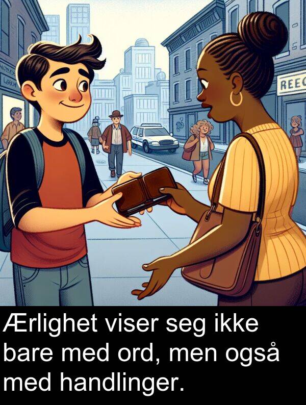 ord: Ærlighet viser seg ikke bare med ord, men også med handlinger.