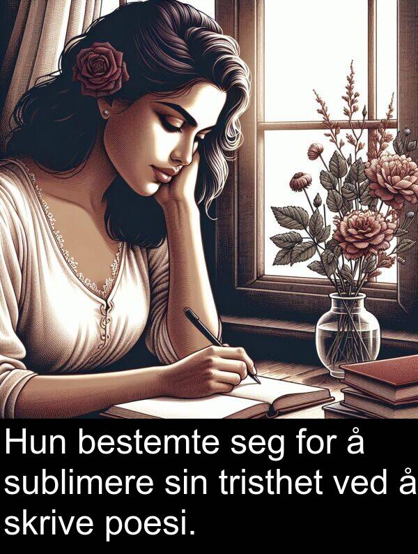 bestemte: Hun bestemte seg for å sublimere sin tristhet ved å skrive poesi.