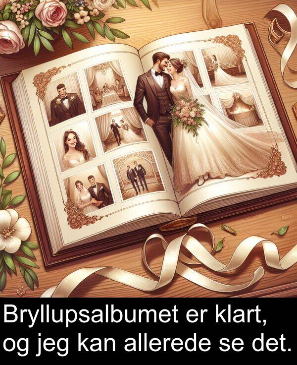 kan: Bryllupsalbumet er klart, og jeg kan allerede se det.