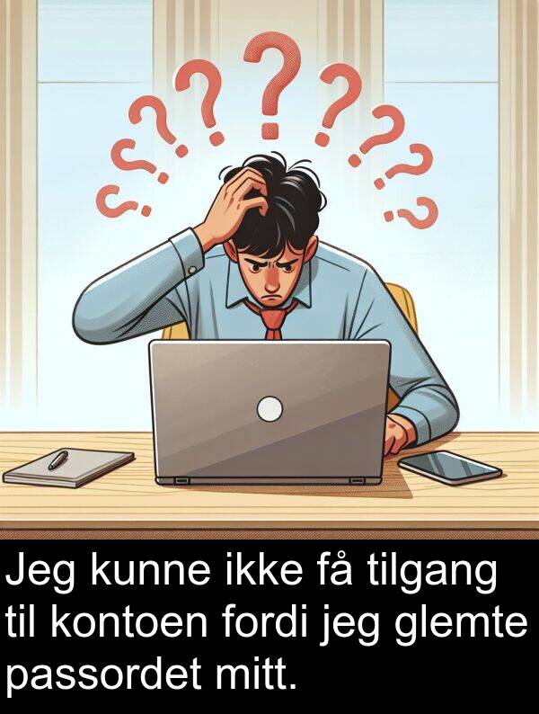 kontoen: Jeg kunne ikke få tilgang til kontoen fordi jeg glemte passordet mitt.