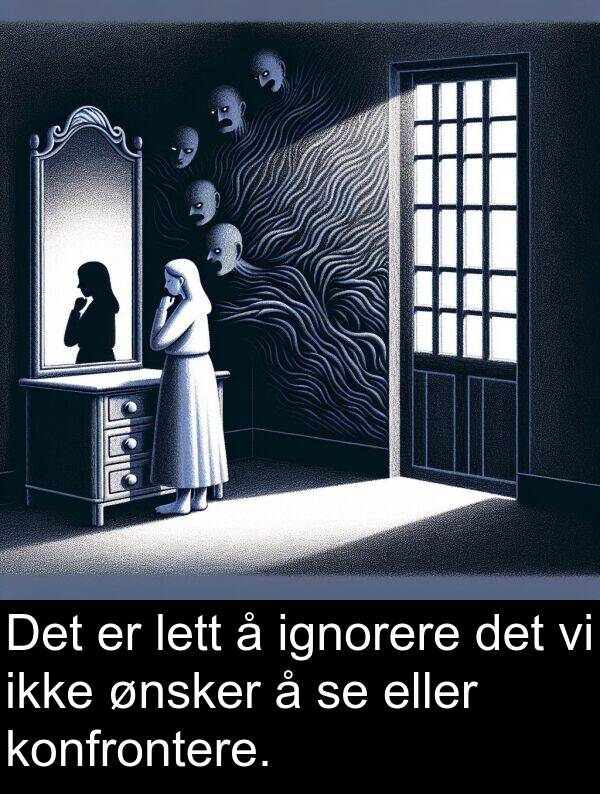 ønsker: Det er lett å ignorere det vi ikke ønsker å se eller konfrontere.