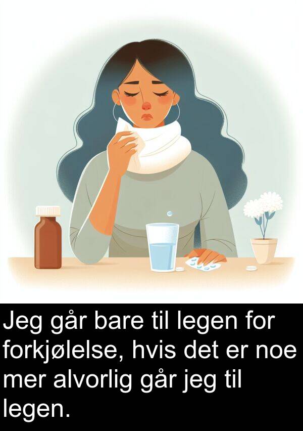 hvis: Jeg går bare til legen for forkjølelse, hvis det er noe mer alvorlig går jeg til legen.