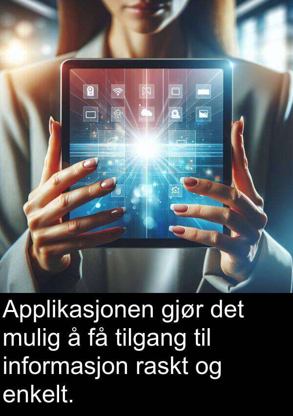 raskt: Applikasjonen gjør det mulig å få tilgang til informasjon raskt og enkelt.