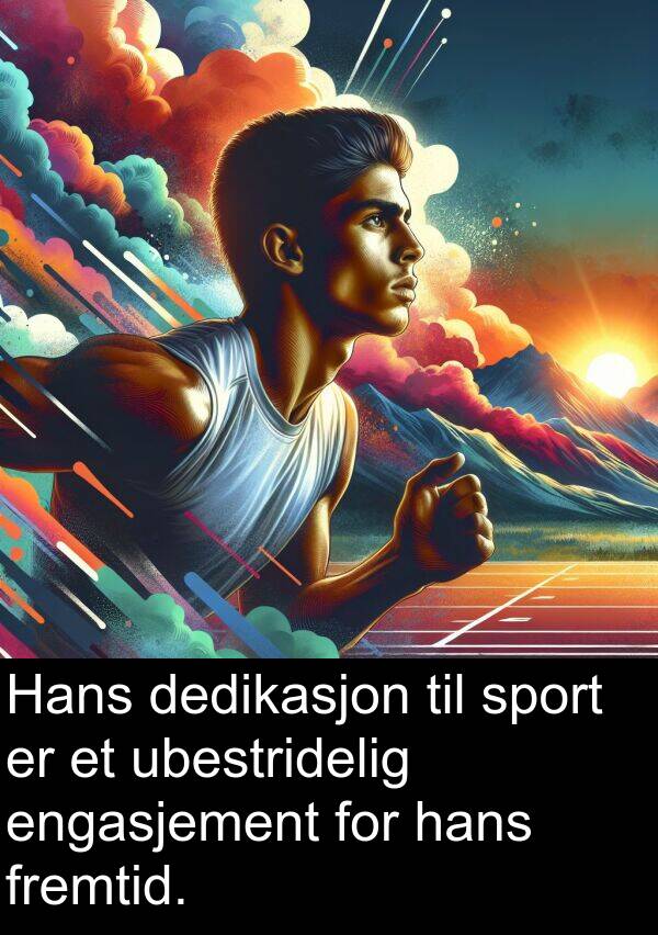 fremtid: Hans dedikasjon til sport er et ubestridelig engasjement for hans fremtid.