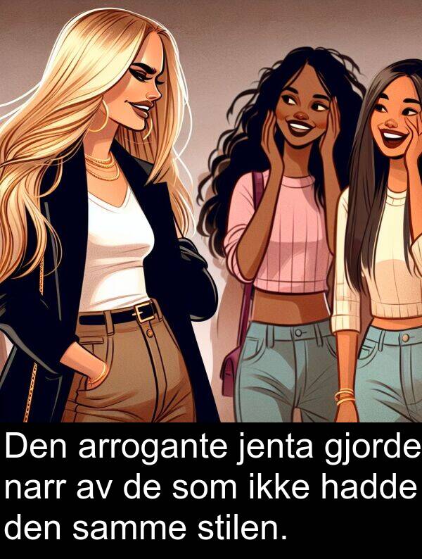 stilen: Den arrogante jenta gjorde narr av de som ikke hadde den samme stilen.