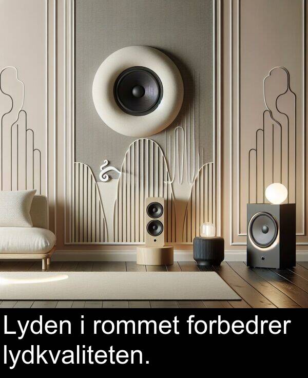 forbedrer: Lyden i rommet forbedrer lydkvaliteten.