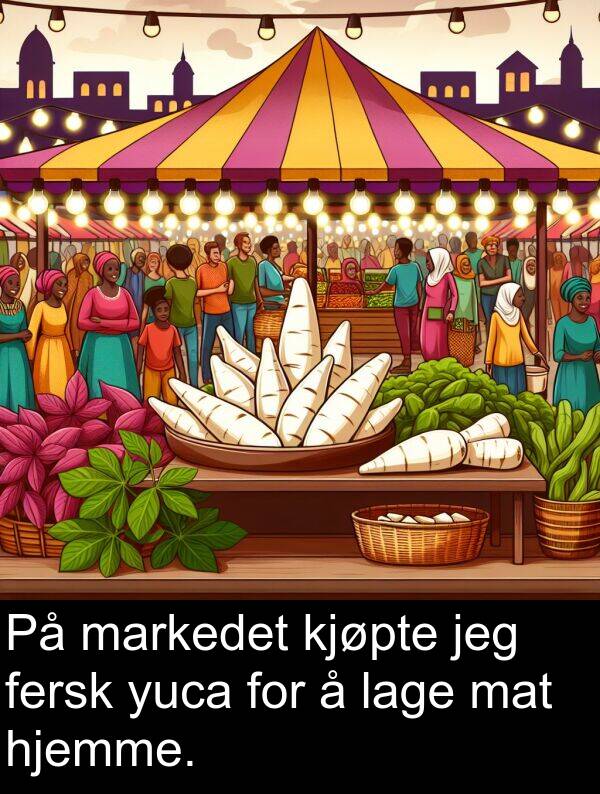 hjemme: På markedet kjøpte jeg fersk yuca for å lage mat hjemme.