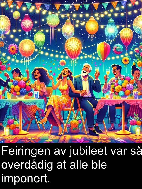 overdådig: Feiringen av jubileet var så overdådig at alle ble imponert.