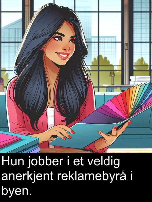 reklamebyrå: Hun jobber i et veldig anerkjent reklamebyrå i byen.