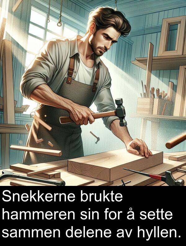 delene: Snekkerne brukte hammeren sin for å sette sammen delene av hyllen.