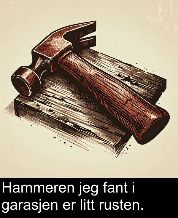 fant: Hammeren jeg fant i garasjen er litt rusten.