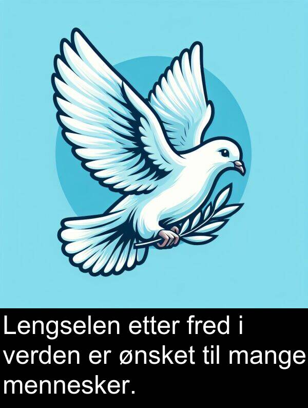 mange: Lengselen etter fred i verden er ønsket til mange mennesker.