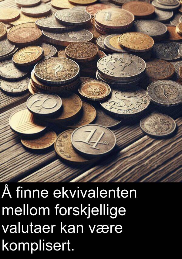 komplisert: Å finne ekvivalenten mellom forskjellige valutaer kan være komplisert.