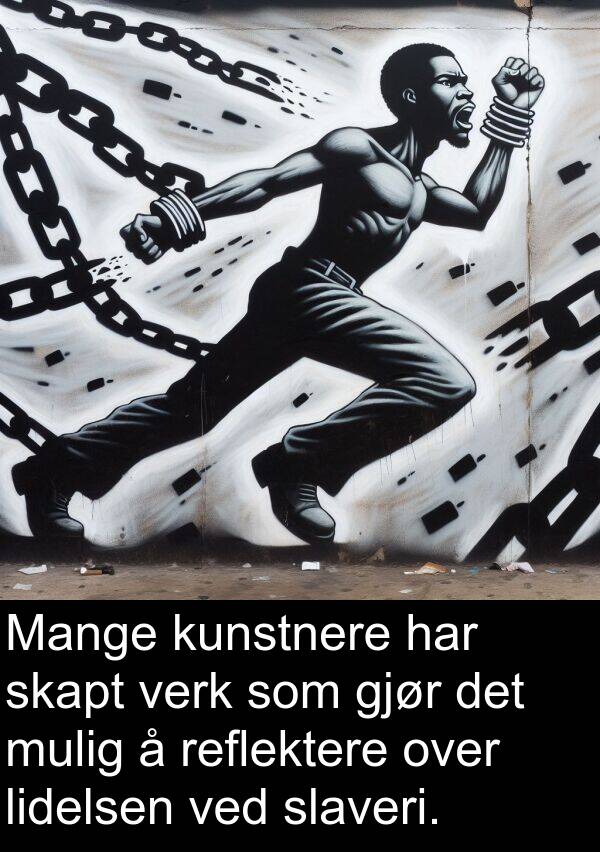 reflektere: Mange kunstnere har skapt verk som gjør det mulig å reflektere over lidelsen ved slaveri.
