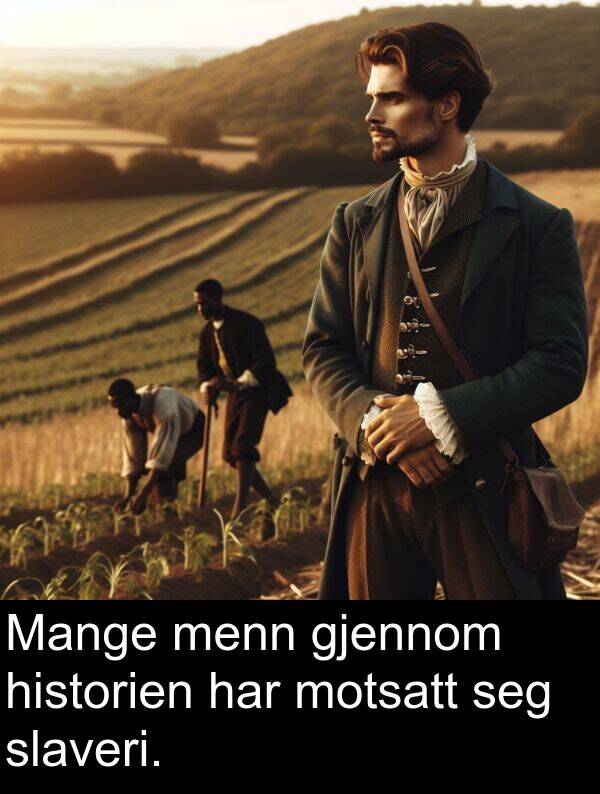 menn: Mange menn gjennom historien har motsatt seg slaveri.