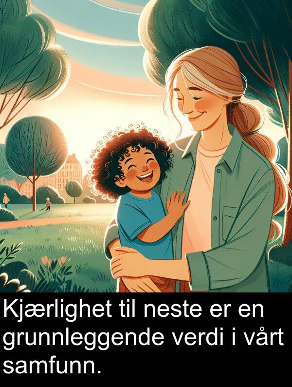 grunnleggende: Kjærlighet til neste er en grunnleggende verdi i vårt samfunn.