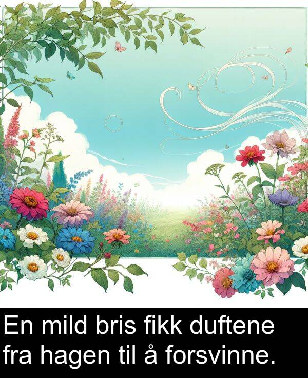 fikk: En mild bris fikk duftene fra hagen til å forsvinne.