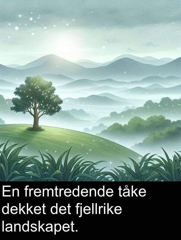fremtredende: En fremtredende tåke dekket det fjellrike landskapet.