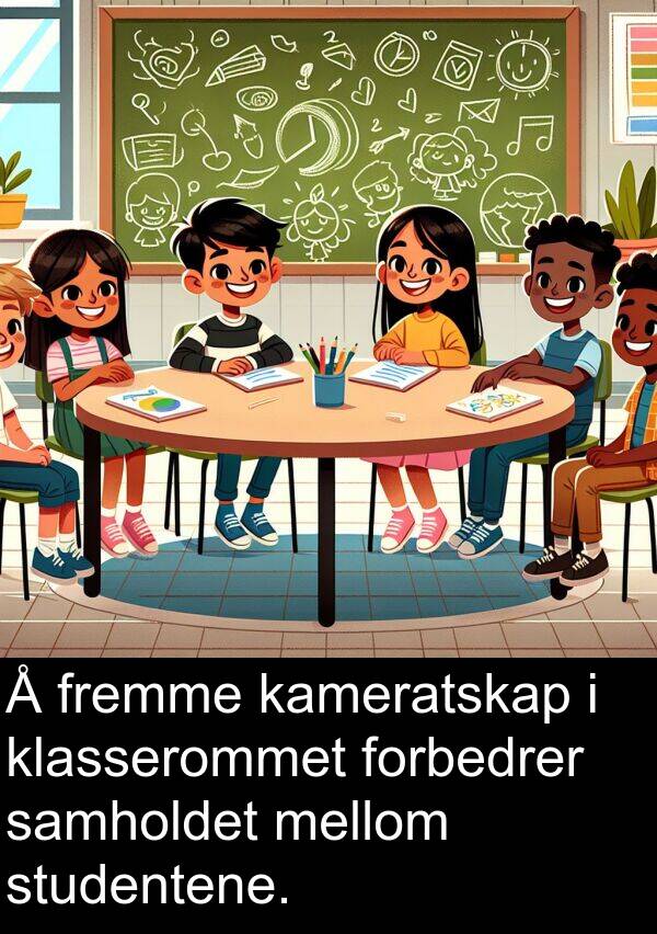 studentene: Å fremme kameratskap i klasserommet forbedrer samholdet mellom studentene.