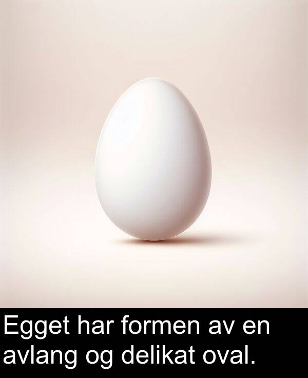 oval: Egget har formen av en avlang og delikat oval.