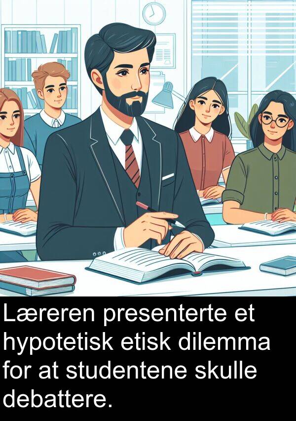 studentene: Læreren presenterte et hypotetisk etisk dilemma for at studentene skulle debattere.