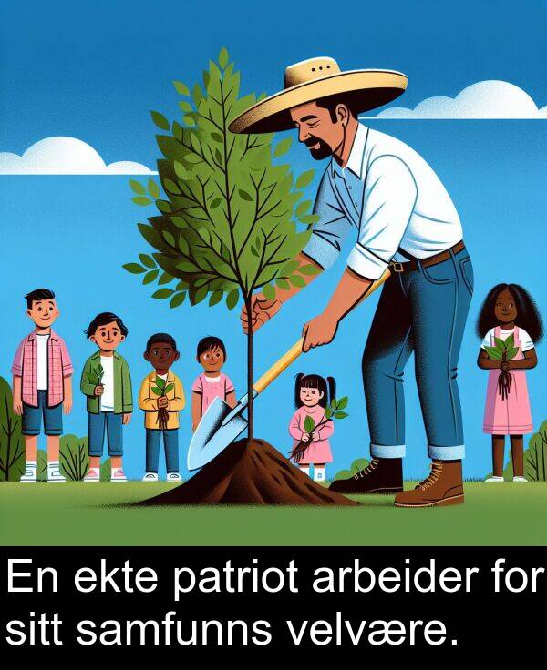 samfunns: En ekte patriot arbeider for sitt samfunns velvære.