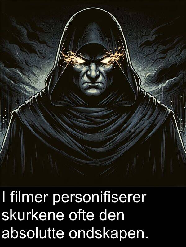 absolutte: I filmer personifiserer skurkene ofte den absolutte ondskapen.