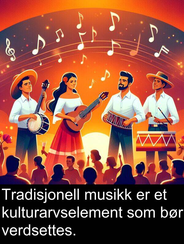 verdsettes: Tradisjonell musikk er et kulturarvselement som bør verdsettes.