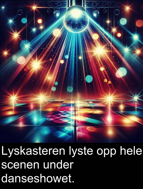 opp: Lyskasteren lyste opp hele scenen under danseshowet.