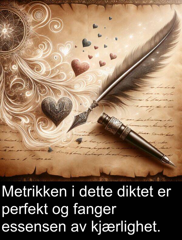 perfekt: Metrikken i dette diktet er perfekt og fanger essensen av kjærlighet.