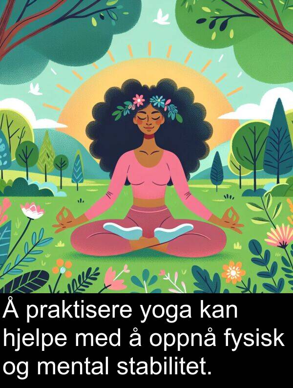 oppnå: Å praktisere yoga kan hjelpe med å oppnå fysisk og mental stabilitet.