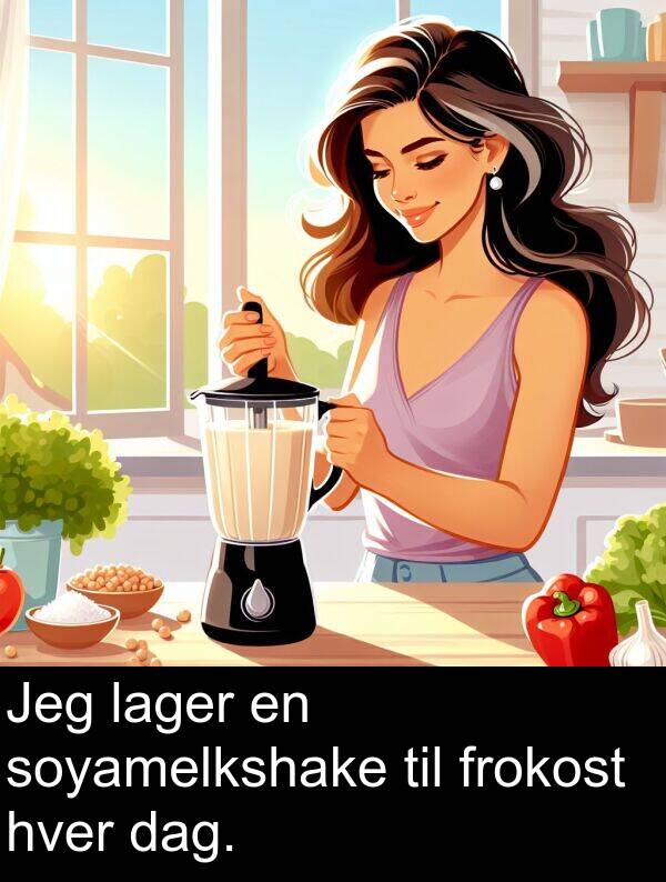 hver: Jeg lager en soyamelkshake til frokost hver dag.