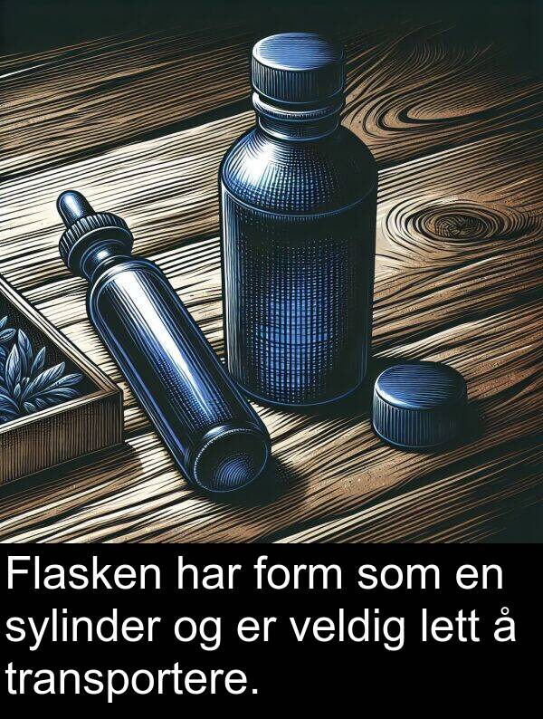 form: Flasken har form som en sylinder og er veldig lett å transportere.