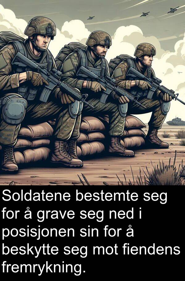 beskytte: Soldatene bestemte seg for å grave seg ned i posisjonen sin for å beskytte seg mot fiendens fremrykning.