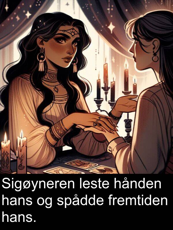 hånden: Sigøyneren leste hånden hans og spådde fremtiden hans.