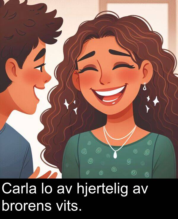 brorens: Carla lo av hjertelig av brorens vits.