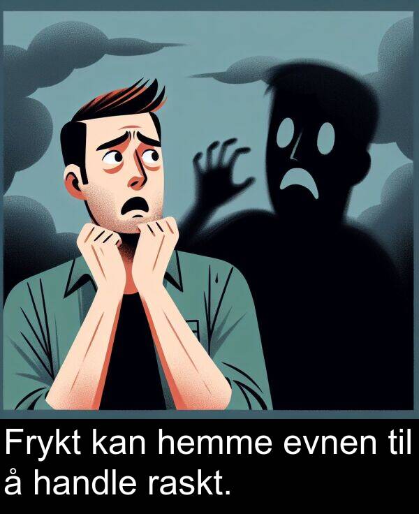 handle: Frykt kan hemme evnen til å handle raskt.