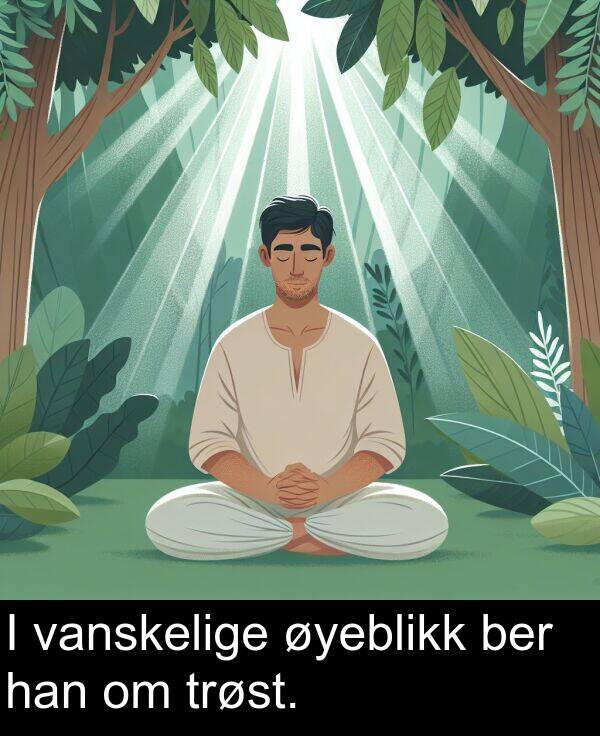 øyeblikk: I vanskelige øyeblikk ber han om trøst.