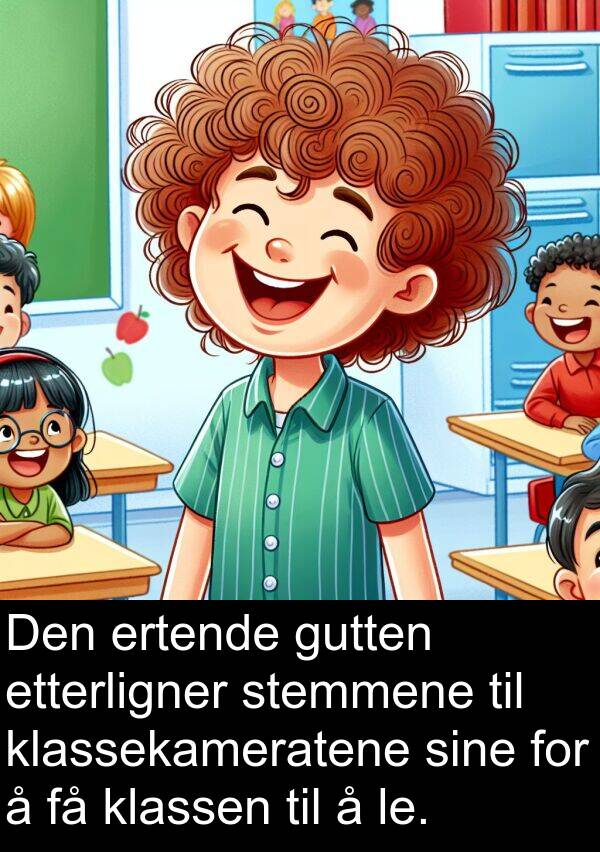 ertende: Den ertende gutten etterligner stemmene til klassekameratene sine for å få klassen til å le.
