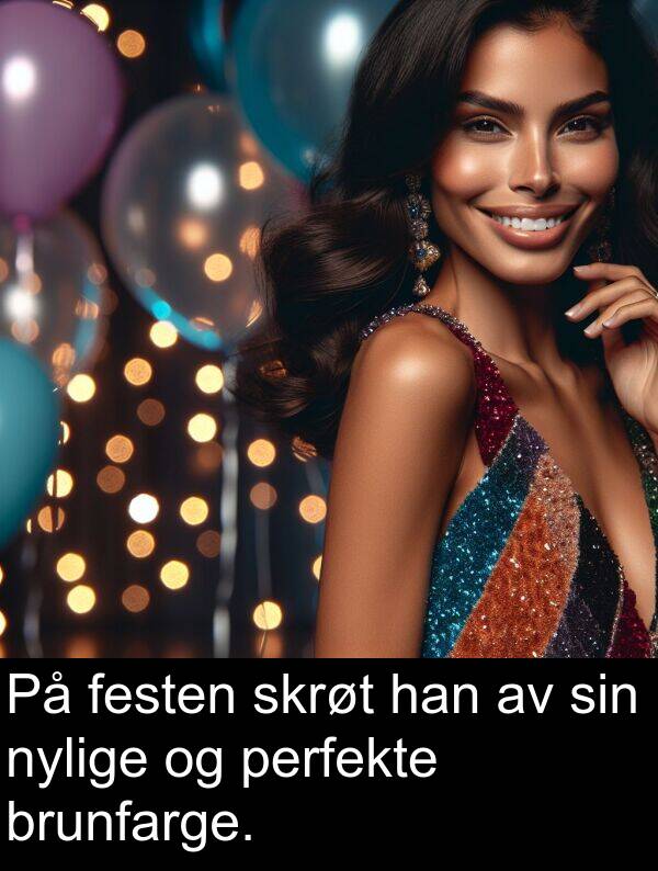 perfekte: På festen skrøt han av sin nylige og perfekte brunfarge.