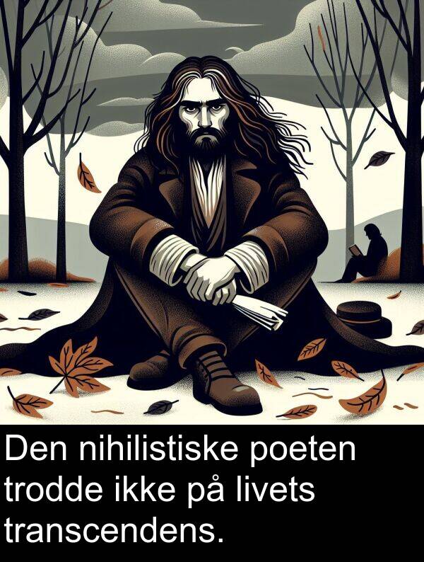 nihilistiske: Den nihilistiske poeten trodde ikke på livets transcendens.
