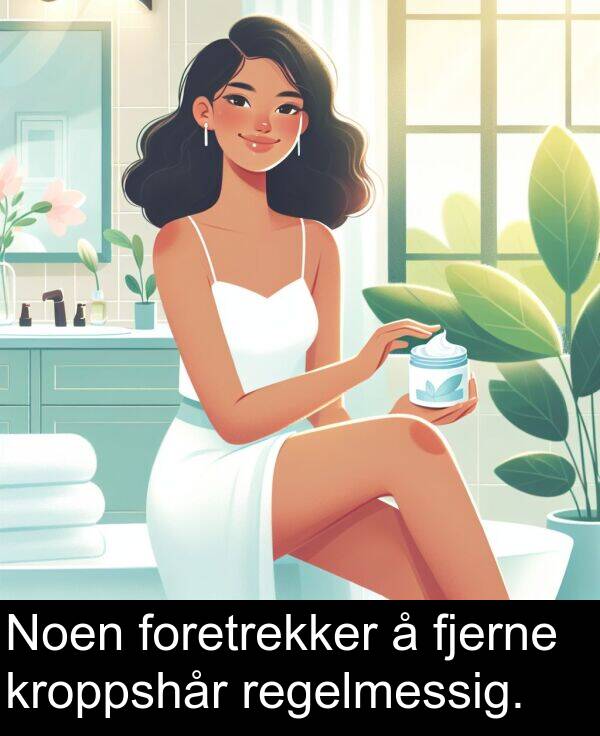 fjerne: Noen foretrekker å fjerne kroppshår regelmessig.
