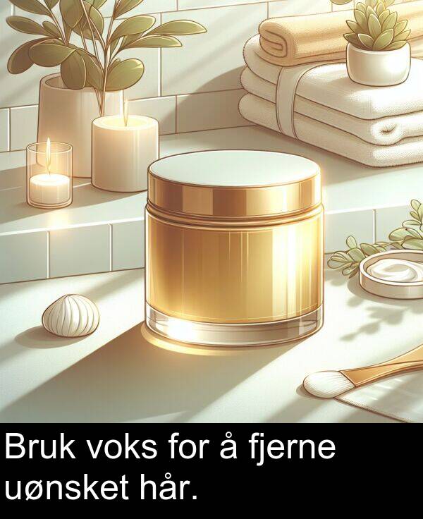 uønsket: Bruk voks for å fjerne uønsket hår.