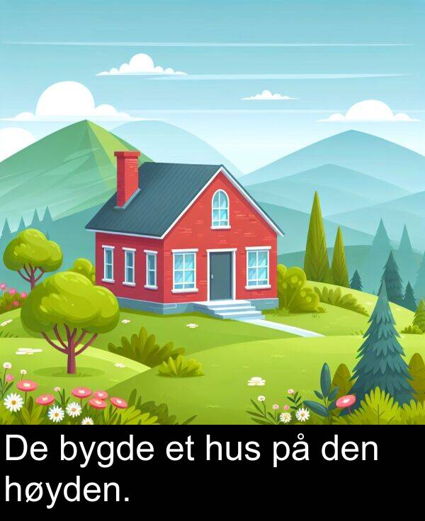 den: De bygde et hus på den høyden.