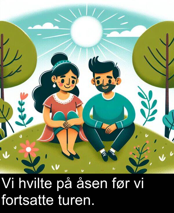 fortsatte: Vi hvilte på åsen før vi fortsatte turen.