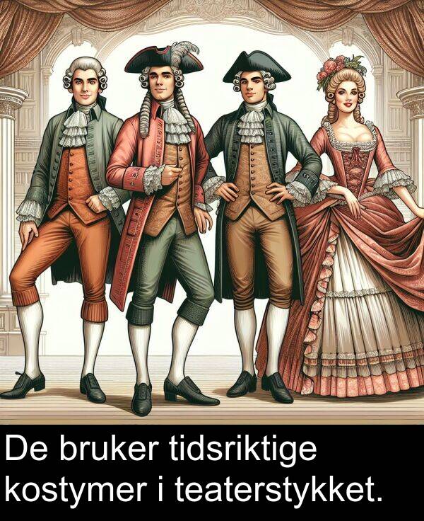 kostymer: De bruker tidsriktige kostymer i teaterstykket.