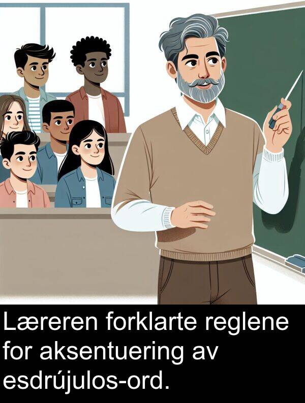 reglene: Læreren forklarte reglene for aksentuering av esdrújulos-ord.