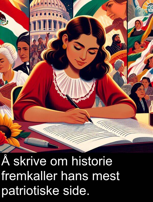 patriotiske: Å skrive om historie fremkaller hans mest patriotiske side.
