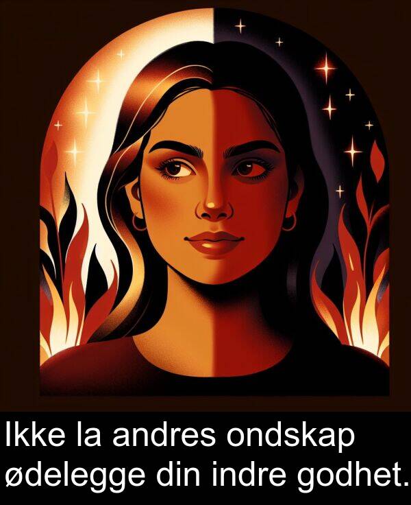 ondskap: Ikke la andres ondskap ødelegge din indre godhet.